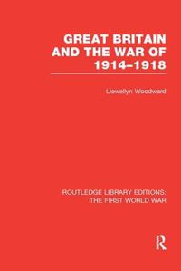 Cover image for Great Britain and the War of 1914-1918 (RLE The First World War)