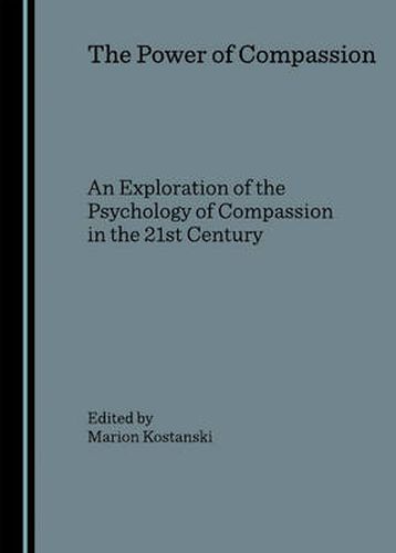 Cover image for The Power of Compassion: An Exploration of the Psychology of Compassion in the 21st Century