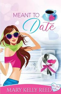 Cover image for Meant to ... Date: A Best Friends to Lovers Romantic Comedy