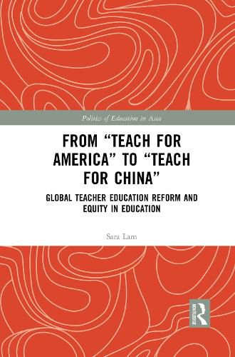 Cover image for From  Teach For America  to  Teach For China: Global Teacher Education Reform and Equity in Education