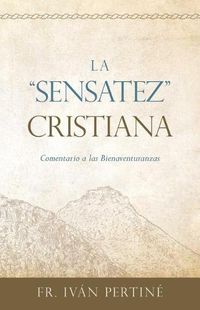 Cover image for La  sensatez  Cristiana: Comentario a Las Bienaventuranzas