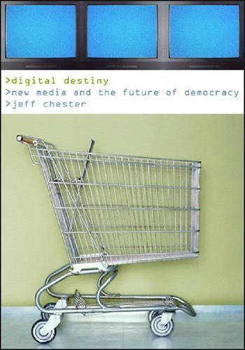 Cover image for Digital Destiny: New Media and the Future of Democracy