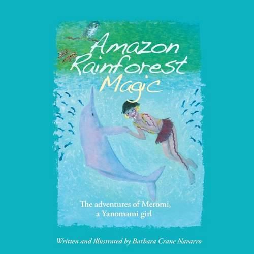 Cover image for Amazon Rainforest Magic: The Adventures of Meromi, a Yanomami Girl