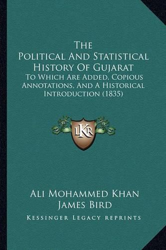 Cover image for The Political and Statistical History of Gujarat: To Which Are Added, Copious Annotations, and a Historical Introduction (1835)