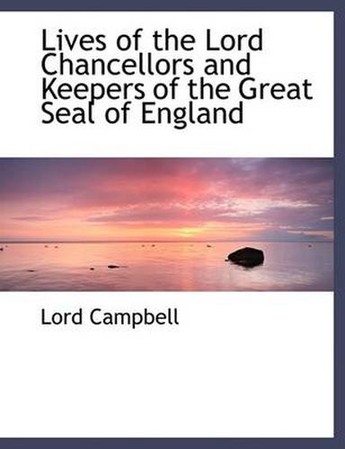 Cover image for Lives of the Lord Chancellors and Keepers of the Great Seal of England