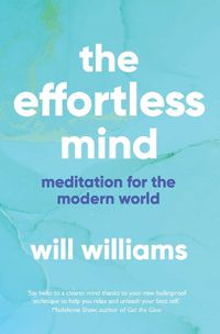 Cover image for The Effortless Mind: Meditation for the Modern World