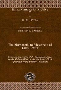 Cover image for The Massoreth ha-Massoreth of Elias Levita: Being an Exposition of the Massoretic Notes on the Hebrew Bible, or the Ancient Critical Apparatus of the Hebrew Testament