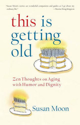 This Is Getting Old: Zen Thoughts on Aging with Humor and Dignity