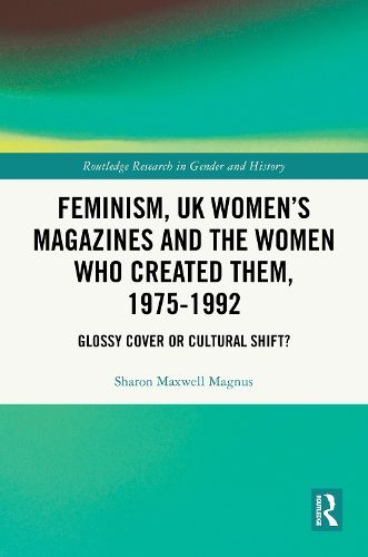 Cover image for Feminism, UK Women's Magazines and the Women who Created Them, 1975-1992