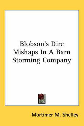 Cover image for Blobson's Dire Mishaps in a Barn Storming Company