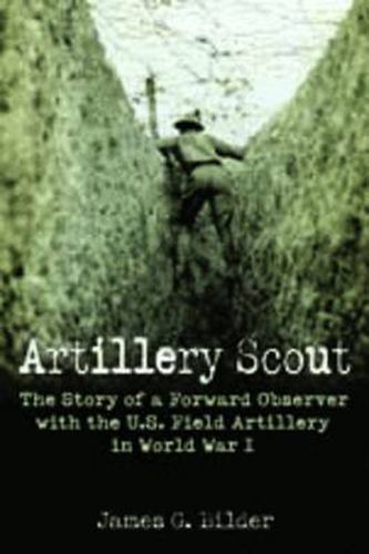 Cover image for Artillery Scout: The Story of a Forward Observer with the U.S. Field Artillery in World War I