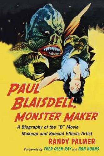 Paul Blaisdell, Monster Maker: A Biography of the B Movie Makeup and Special Effects Artist