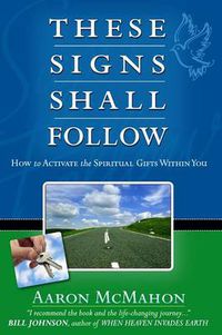 Cover image for These Signs Shall Follow: How to Activate the Spiritual Gifts