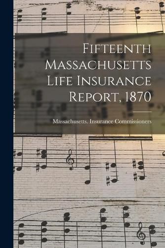 Cover image for Fifteenth Massachusetts Life Insurance Report, 1870