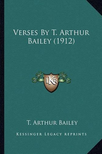 Cover image for Verses by T. Arthur Bailey (1912) Verses by T. Arthur Bailey (1912)