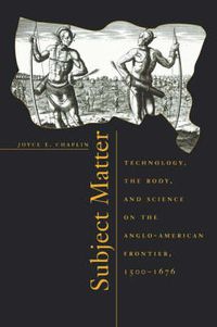 Cover image for Subject Matter: Technology, the Body, and Science on the Anglo-American Frontier, 1500-1676