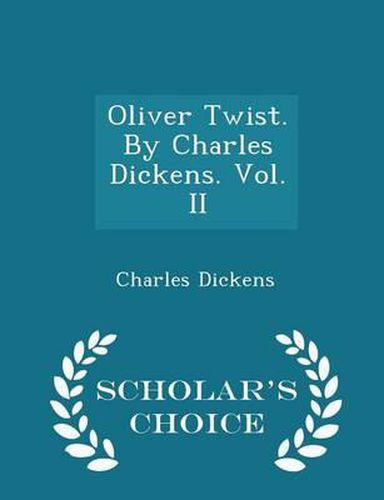 Cover image for Oliver Twist. by Charles Dickens. Vol. II - Scholar's Choice Edition