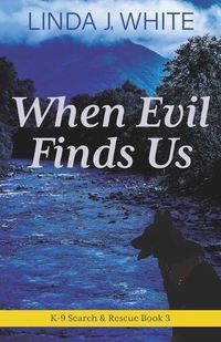 Cover image for When Evil Finds Us: K-9 Search and Rescue Book 3