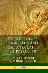 Cover image for The Theological Tractates and The Consolation of Philosophy