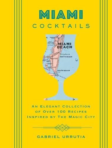 Cover image for Miami Cocktails: An Elegant Collection of over 100 Recipes Inspired by the Magic City