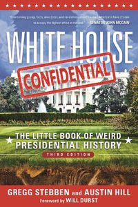 Cover image for White House Confidential: The Little Book of Weird Presidential History