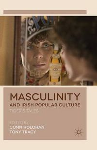 Cover image for Masculinity and Irish Popular Culture: Tiger's Tales