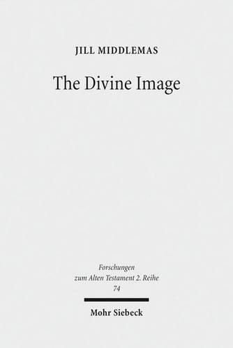 Cover image for The Divine Image: Prophetic Aniconic Rhetoric and Its Contribution to the Aniconism Debate