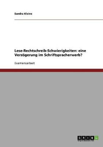 Cover image for Lese-Rechtschreib-Schwierigkeiten: eine Verzoegerung im Schriftspracherwerb?