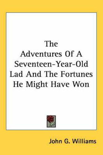 Cover image for The Adventures of a Seventeen-Year-Old Lad and the Fortunes He Might Have Won