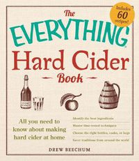 Cover image for The Everything Hard Cider Book: All you need to know about making hard cider at home