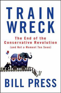 Cover image for Trainwreck: The End of the Conservative Revolution (and Not a Moment Too Soon)