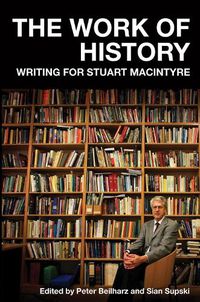 Cover image for The Work of History: Writing for Stuart Macintyre