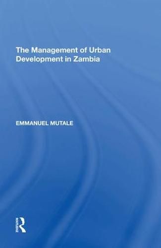 Cover image for The Management of Urban Development in Zambia