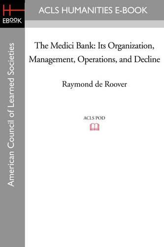 Cover image for The Medici Bank: Its Organization, Management, Operations, and Decline