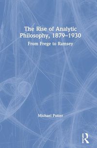 Cover image for The Rise of Analytic Philosophy 1879-1930: From Frege to Ramsey