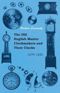 Cover image for The Old English Master Clockmakers And Their Clocks - 1679-1820