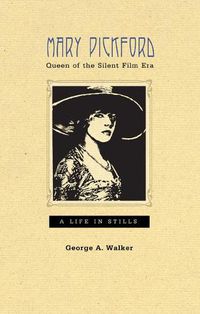 Cover image for Mary Pickford, Queen of the Silent Film Era: A Life in Stills