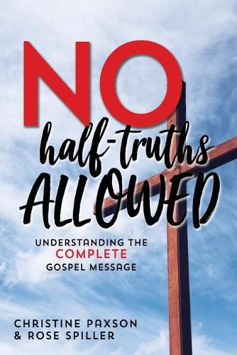 Cover image for No Half-Truths Allowed: Understanding the Complete Gospel Message