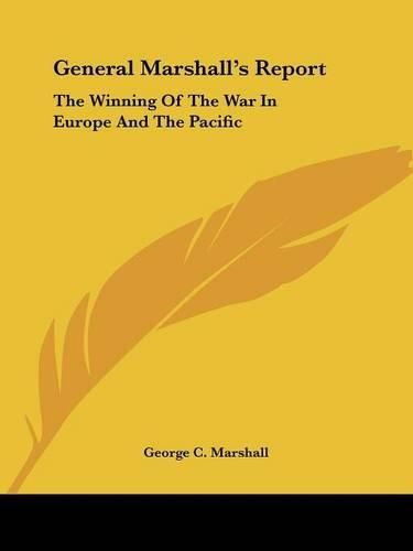 Cover image for General Marshall's Report: The Winning of the War in Europe and the Pacific