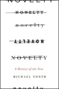 Cover image for Novelty: A History of the New