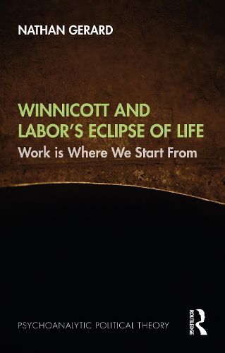 Cover image for Winnicott and Labor's Eclipse of Life