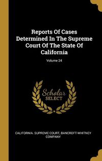 Cover image for Reports Of Cases Determined In The Supreme Court Of The State Of California; Volume 24