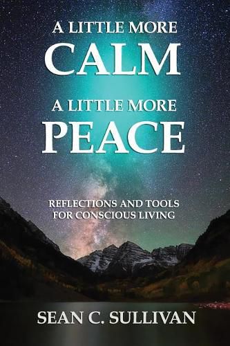 Cover image for A Little More Calm - A Little More Peace: Reflections and Tools for Conscious Living