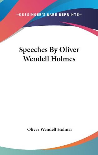 Cover image for Speeches by Oliver Wendell Holmes