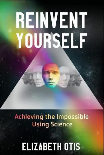 Cover image for Reinvent Yourself: Achieving the Impossible Using Science