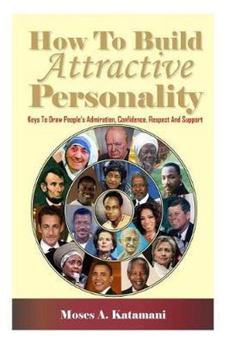 Cover image for How to Build Attractive Personality: Keys to Draw People's Admiration, Confidence, Respect and Support