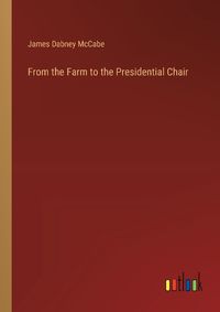 Cover image for From the Farm to the Presidential Chair