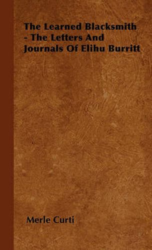 Cover image for The Learned Blacksmith - The Letters And Journals Of Elihu Burritt