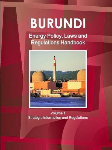 Cover image for Burundi Energy Policy, Laws and Regulations Handbook Volume 1 Strategic Information and Regulations