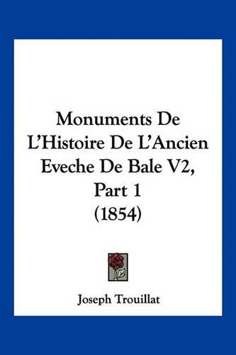 Cover image for Monuments de L'Histoire de L'Ancien Eveche de Bale V2, Part 1 (1854)